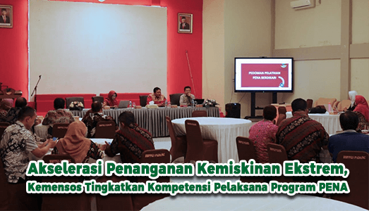 Akselerasi Penanganan Kemiskinan Ekstrem, Kemensos Tingkatkan Kompetensi Pelaksana Program PENA